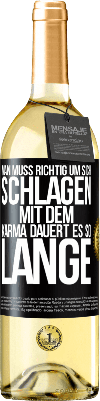 Kostenloser Versand | Weißwein WHITE Ausgabe Man muss richtig um sich schlagen, mit dem Karma dauert es so lange Schwarzes Etikett. Anpassbares Etikett Junger Wein Ernte 2023 Verdejo