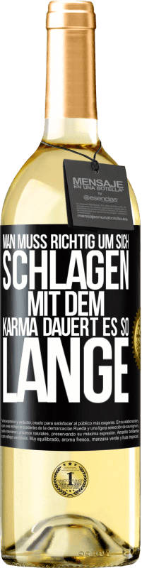 29,95 € Kostenloser Versand | Weißwein WHITE Ausgabe Man muss richtig um sich schlagen, mit dem Karma dauert es so lange Schwarzes Etikett. Anpassbares Etikett Junger Wein Ernte 2025 Verdejo