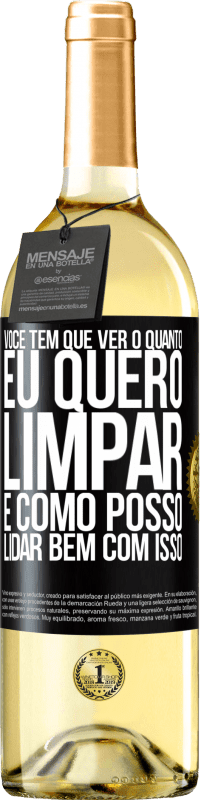 29,95 € Envio grátis | Vinho branco Edição WHITE Você tem que ver o quanto eu quero limpar e como posso lidar bem com isso Etiqueta Preta. Etiqueta personalizável Vinho jovem Colheita 2024 Verdejo