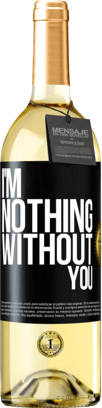 Free Shipping | White Wine WHITE Edition I'm nothing without you Black Label. Customizable label Young wine Harvest 2023 Verdejo