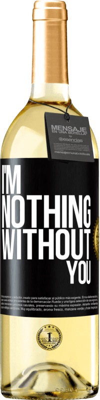 29,95 € Free Shipping | White Wine WHITE Edition I'm nothing without you Black Label. Customizable label Young wine Harvest 2025 Verdejo