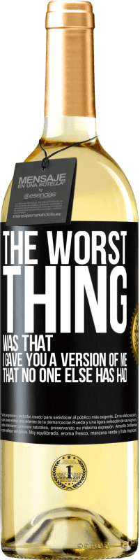 Free Shipping | White Wine WHITE Edition The worst thing was that I gave you a version of me that no one else has had Black Label. Customizable label Young wine Harvest 2023 Verdejo