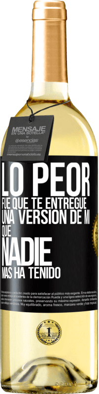 Envío gratis | Vino Blanco Edición WHITE Lo peor fue que te entregué una versión de mí que nadie más ha tenido Etiqueta Negra. Etiqueta personalizable Vino joven Cosecha 2023 Verdejo