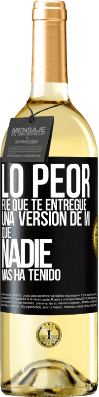 29,95 € Envío gratis | Vino Blanco Edición WHITE Lo peor fue que te entregué una versión de mí que nadie más ha tenido Etiqueta Negra. Etiqueta personalizable Vino joven Cosecha 2025 Verdejo