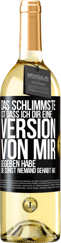 Kostenloser Versand | Weißwein WHITE Ausgabe Das Schlimmste ist, dass ich Dir eine Version von mir gegeben habe, die sonst niemand gehabt hat Schwarzes Etikett. Anpassbares Etikett Junger Wein Ernte 2023 Verdejo