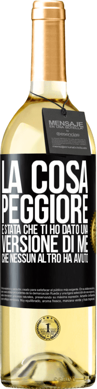 Spedizione Gratuita | Vino bianco Edizione WHITE La cosa peggiore è stata che ti ho dato una versione di me che nessun altro ha avuto Etichetta Nera. Etichetta personalizzabile Vino giovane Raccogliere 2023 Verdejo