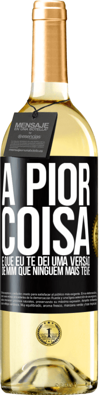 Envio grátis | Vinho branco Edição WHITE A pior coisa é que eu te dei uma versão de mim que ninguém mais teve Etiqueta Preta. Etiqueta personalizável Vinho jovem Colheita 2023 Verdejo