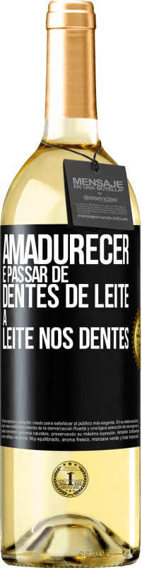 «Amadurecer é passar de dentes de leite a leite nos dentes» Edição WHITE