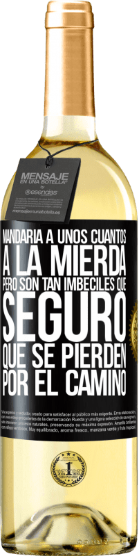 «Mandaría a unos cuantos a la mierda, pero son tan imbéciles que seguro que se pierden por el camino» Edición WHITE