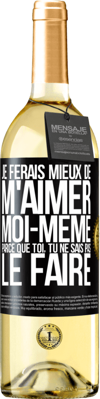 Envoi gratuit | Vin blanc Édition WHITE Je ferais mieux de m'aimer moi-même parce que toi, tu ne sais pas le faire Étiquette Noire. Étiquette personnalisable Vin jeune Récolte 2023 Verdejo