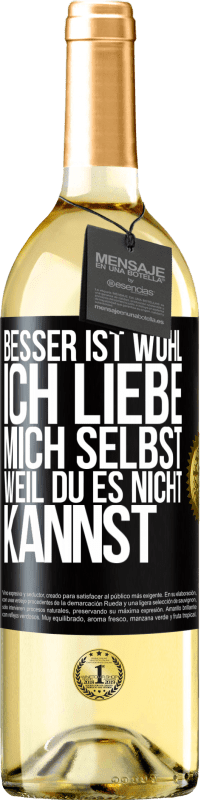 Kostenloser Versand | Weißwein WHITE Ausgabe Besser ist wohl, ich liebe mich selbst, weil du es nicht kannst Schwarzes Etikett. Anpassbares Etikett Junger Wein Ernte 2023 Verdejo