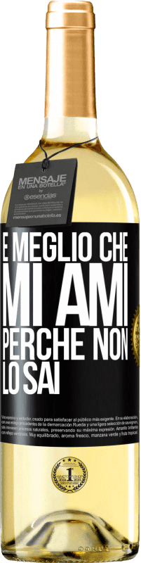 Spedizione Gratuita | Vino bianco Edizione WHITE È meglio che mi ami, perché non lo sai Etichetta Nera. Etichetta personalizzabile Vino giovane Raccogliere 2023 Verdejo