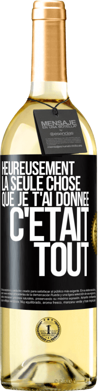 29,95 € | Vin blanc Édition WHITE Heureusement, la seule chose que je t'ai donnée c'était tout Étiquette Noire. Étiquette personnalisable Vin jeune Récolte 2024 Verdejo