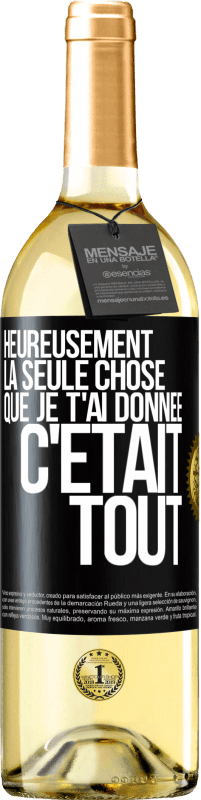 29,95 € Envoi gratuit | Vin blanc Édition WHITE Heureusement, la seule chose que je t'ai donnée c'était tout Étiquette Noire. Étiquette personnalisable Vin jeune Récolte 2025 Verdejo