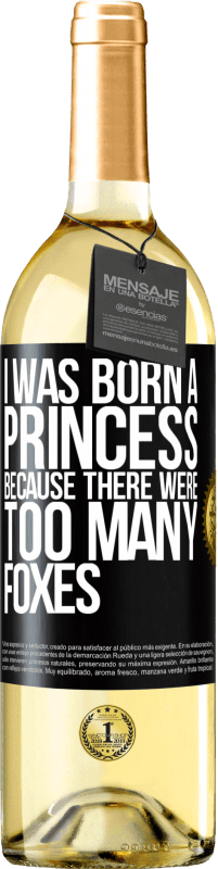 Free Shipping | White Wine WHITE Edition I was born a princess because there were too many foxes Black Label. Customizable label Young wine Harvest 2023 Verdejo