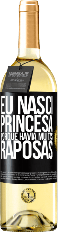 «Eu nasci princesa porque havia muitas raposas» Edição WHITE