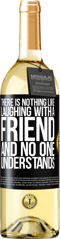 29,95 € | White Wine WHITE Edition There is nothing like laughing with a friend and no one understands Black Label. Customizable label Young wine Harvest 2025 Verdejo