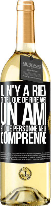 29,95 € | Vin blanc Édition WHITE Il n'y a rien de tel que de rire avec un ami et que personne ne le comprenne Étiquette Noire. Étiquette personnalisable Vin jeune Récolte 2025 Verdejo
