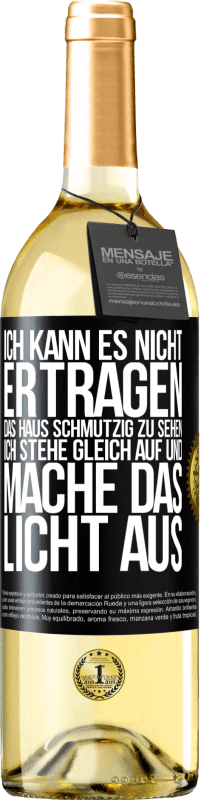 29,95 € Kostenloser Versand | Weißwein WHITE Ausgabe Ich kann es nicht ertragen, das Haus schmutzig zu sehen. Ich stehe gleich auf und mache das Licht aus Schwarzes Etikett. Anpassbares Etikett Junger Wein Ernte 2023 Verdejo