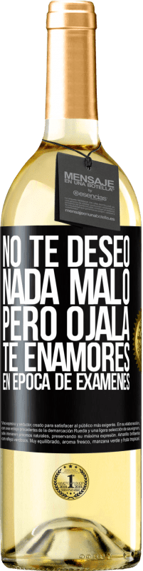 Envío gratis | Vino Blanco Edición WHITE No te deseo nada malo, pero ojalá te enamores en época de exámenes Etiqueta Negra. Etiqueta personalizable Vino joven Cosecha 2023 Verdejo