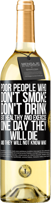 29,95 € | Белое вино Издание WHITE Бедные люди, которые не курят, не пьют, питаются здоровой пищей и занимаются спортом. Однажды они умрут, и они не будут Черная метка. Настраиваемая этикетка Молодое вино Урожай 2023 Verdejo