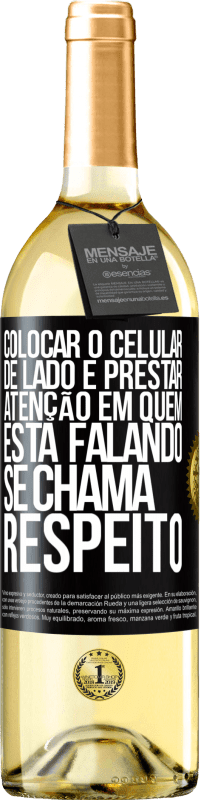 Envio grátis | Vinho branco Edição WHITE Colocar o celular de lado e prestar atenção em quem está falando se chama RESPEITO Etiqueta Preta. Etiqueta personalizável Vinho jovem Colheita 2023 Verdejo