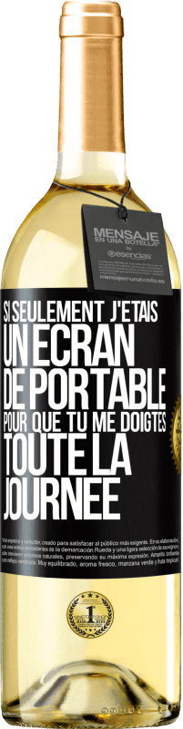 Envoi gratuit | Vin blanc Édition WHITE Si seulement j'étais un écran de portable pour que tu me doigtes toute la journée Étiquette Noire. Étiquette personnalisable Vin jeune Récolte 2023 Verdejo