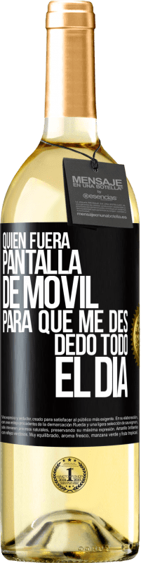 Envío gratis | Vino Blanco Edición WHITE Quién fuera pantalla de móvil para que me des dedo todo el día Etiqueta Negra. Etiqueta personalizable Vino joven Cosecha 2023 Verdejo