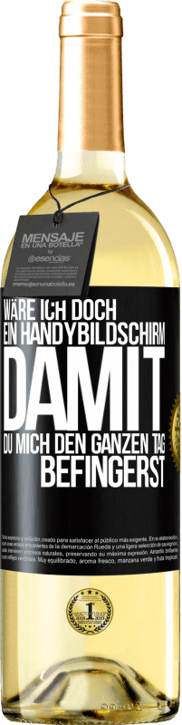29,95 € Kostenloser Versand | Weißwein WHITE Ausgabe Wäre ich doch ein Handybildschirm, damit du mich den ganzen Tag befingerst Schwarzes Etikett. Anpassbares Etikett Junger Wein Ernte 2025 Verdejo