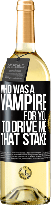 Free Shipping | White Wine WHITE Edition Who was a vampire for you to drive me that stake Black Label. Customizable label Young wine Harvest 2023 Verdejo