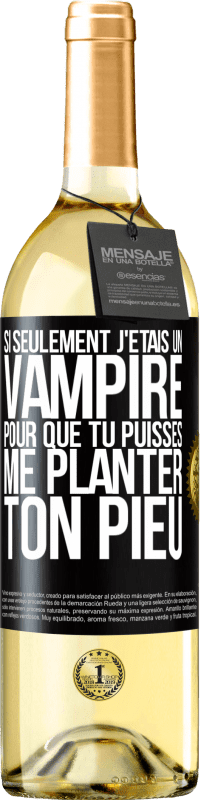 29,95 € Envoi gratuit | Vin blanc Édition WHITE Si seulement j'étais un vampire pour que tu puisses me planter ton pieu Étiquette Noire. Étiquette personnalisable Vin jeune Récolte 2025 Verdejo