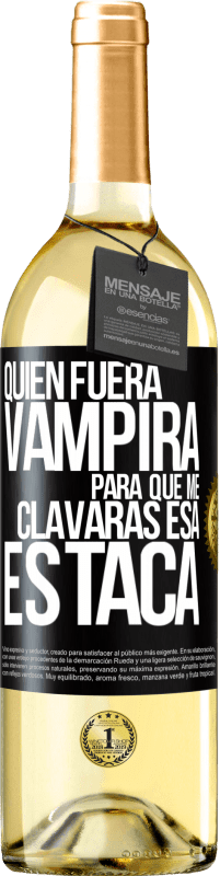 Envío gratis | Vino Blanco Edición WHITE Quién fuera vampira para que me clavaras esa estaca Etiqueta Negra. Etiqueta personalizable Vino joven Cosecha 2023 Verdejo