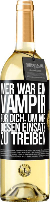 Kostenloser Versand | Weißwein WHITE Ausgabe Wer war ein Vampir für dich, um mir diesen Einsatz zu treiben? Schwarzes Etikett. Anpassbares Etikett Junger Wein Ernte 2023 Verdejo