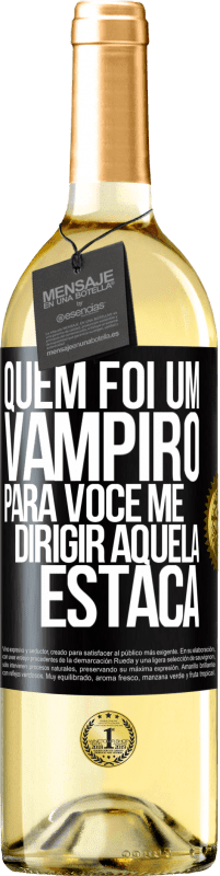 29,95 € | Vinho branco Edição WHITE Quem foi um vampiro para você me dirigir aquela estaca Etiqueta Preta. Etiqueta personalizável Vinho jovem Colheita 2024 Verdejo