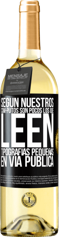 Envío gratis | Vino Blanco Edición WHITE Según nuestros cóm-PUTOS son pocos LOS QUE LEEN tipografías pequeñas en vía pública Etiqueta Negra. Etiqueta personalizable Vino joven Cosecha 2023 Verdejo