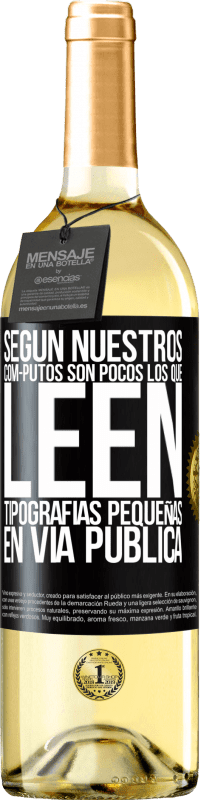 29,95 € Envío gratis | Vino Blanco Edición WHITE Según nuestros cóm-PUTOS son pocos LOS QUE LEEN tipografías pequeñas en vía pública Etiqueta Negra. Etiqueta personalizable Vino joven Cosecha 2025 Verdejo