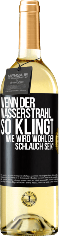 29,95 € | Weißwein WHITE Ausgabe Wenn der Wasserstrahl so klingt, wie wird wohl der Schlauch sein? Schwarzes Etikett. Anpassbares Etikett Junger Wein Ernte 2023 Verdejo