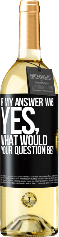 Free Shipping | White Wine WHITE Edition If my answer was Yes, what would your question be? Black Label. Customizable label Young wine Harvest 2023 Verdejo