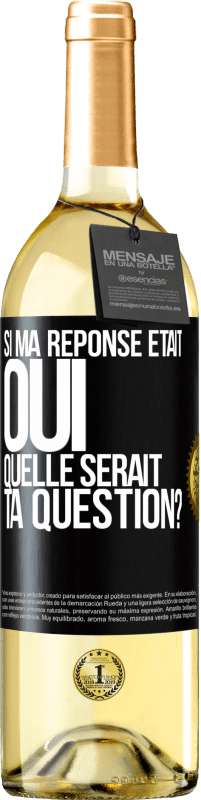 Envoi gratuit | Vin blanc Édition WHITE Si ma réponse était Oui, quelle serait ta question? Étiquette Noire. Étiquette personnalisable Vin jeune Récolte 2023 Verdejo