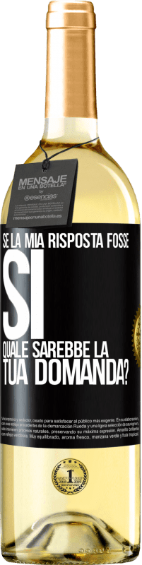 Spedizione Gratuita | Vino bianco Edizione WHITE Se la mia risposta fosse Sì, quale sarebbe la tua domanda? Etichetta Nera. Etichetta personalizzabile Vino giovane Raccogliere 2023 Verdejo