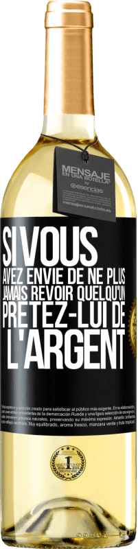 Envoi gratuit | Vin blanc Édition WHITE Si vous avez envie de ne plus jamais revoir quelqu'un ... prêtez-lui de l'argent Étiquette Noire. Étiquette personnalisable Vin jeune Récolte 2023 Verdejo