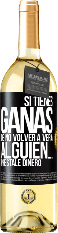 Envío gratis | Vino Blanco Edición WHITE Si tienes ganas de no volver a ver a alguien… préstale dinero Etiqueta Negra. Etiqueta personalizable Vino joven Cosecha 2023 Verdejo