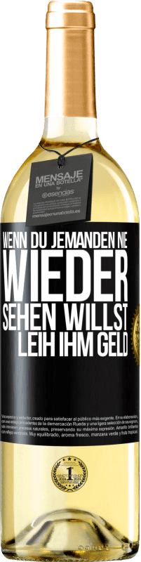 Kostenloser Versand | Weißwein WHITE Ausgabe Wenn du jemanden nie wieder sehen willst, leih ihm Geld Schwarzes Etikett. Anpassbares Etikett Junger Wein Ernte 2023 Verdejo