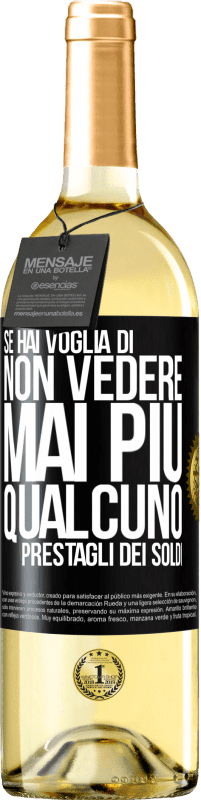 Spedizione Gratuita | Vino bianco Edizione WHITE Se hai voglia di non vedere mai più qualcuno ... prestagli dei soldi Etichetta Nera. Etichetta personalizzabile Vino giovane Raccogliere 2023 Verdejo