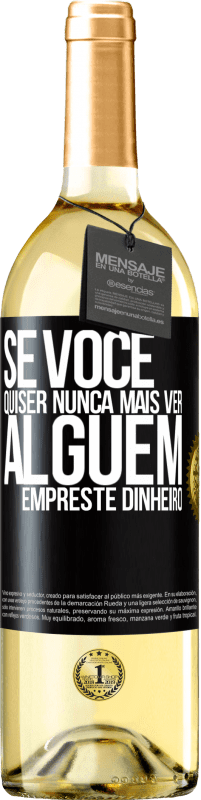 Envio grátis | Vinho branco Edição WHITE Se você quiser nunca mais ver alguém ... empreste dinheiro Etiqueta Preta. Etiqueta personalizável Vinho jovem Colheita 2023 Verdejo