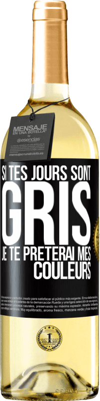 Envoi gratuit | Vin blanc Édition WHITE Si tes jours sont gris, je te prêterai mes couleurs Étiquette Noire. Étiquette personnalisable Vin jeune Récolte 2023 Verdejo