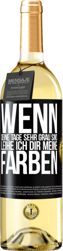 Kostenloser Versand | Weißwein WHITE Ausgabe Wenn deine Tage sehr grau sind, leihe ich dir meine Farben Schwarzes Etikett. Anpassbares Etikett Junger Wein Ernte 2023 Verdejo