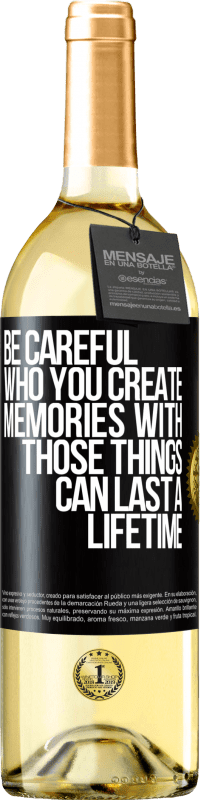 Free Shipping | White Wine WHITE Edition Be careful who you create memories with. Those things can last a lifetime Black Label. Customizable label Young wine Harvest 2023 Verdejo