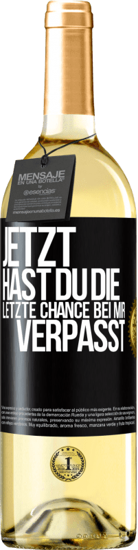 Kostenloser Versand | Weißwein WHITE Ausgabe Jetzt hast du die letzte Chance bei mir verpasst Schwarzes Etikett. Anpassbares Etikett Junger Wein Ernte 2023 Verdejo