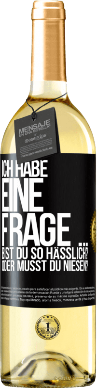 29,95 € | Weißwein WHITE Ausgabe Ich habe eine Frage ... Bist du so hässlich? Oder musst du niesen? Schwarzes Etikett. Anpassbares Etikett Junger Wein Ernte 2024 Verdejo